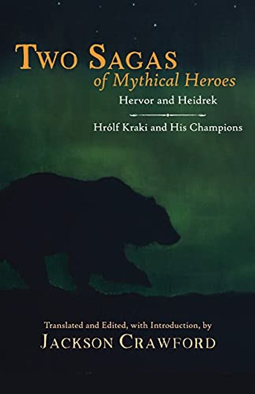 Two Sagas of Mythical Heroes: Hervor and Heidrek & Hrólf Kraki and His Champions