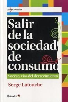 Salir de la sociedad de consumo : voces y vías del decrecimiento