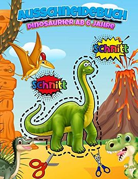 Ausschneidebuch Dinosaurier Ab 6 Jahre: Aktivitätsbuch Ausschneiden Vorschule & Schneiden Lernen Und Malen Üben Für Die Schule | Bastelbücher Für ... Übungen | Kinderbücher Ab 3 , 4 , 5 , 6 Jahre