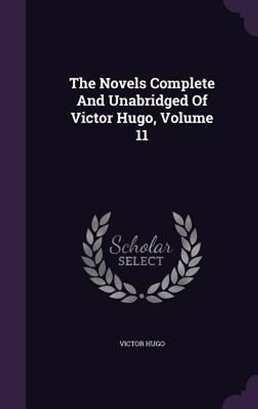 The Novels Complete And Unabridged Of Victor Hugo, Volume 11