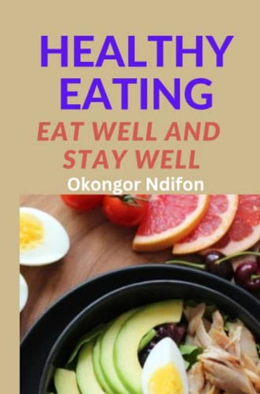 HEALTHY EATING: EAT WELL AND STAY WELL