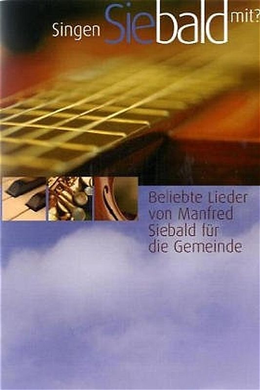 Singen Sie bald mit  - Liederheft. Beliebte Lieder von Manfred Siebald für die Gemeinde