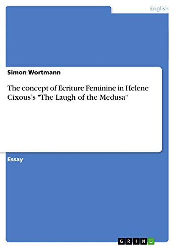 The concept of Ecriture Feminine in Helene Cixous¿s "The Laugh of the Medusa"