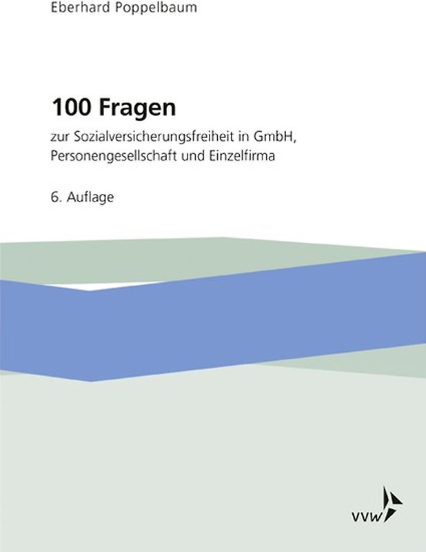 100 Fragen zur Sozialversicherungsfreiheit in GmbH, Personengesellschaft und Einzelfirma