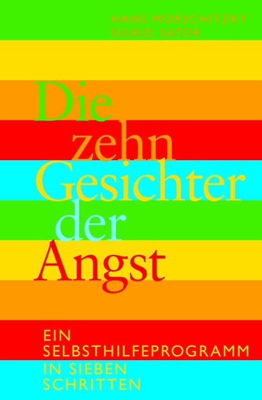 Die zehn Gesichter der Angst. Ein Selbsthilfe- Programm in 7 Schritten