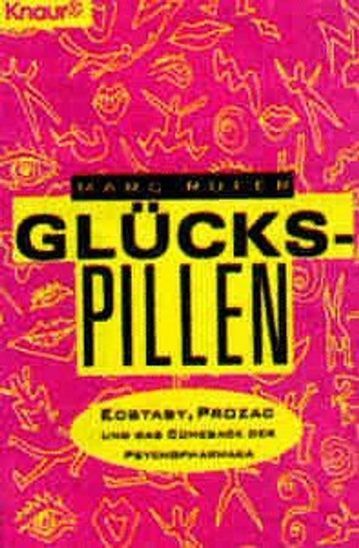 Glückspillen. Ecstasy, Prozac und das Comeback der Psychopharmaka