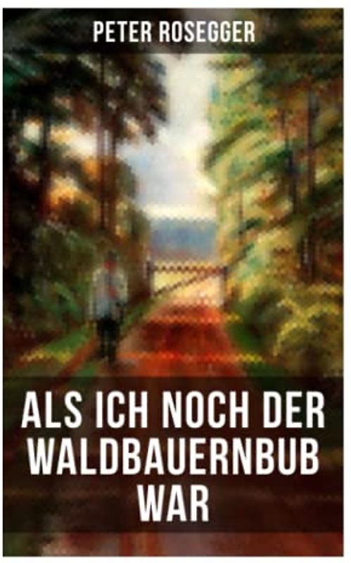 Als ich noch der Waldbauernbub war: Jugendgeschichten aus der Waldheimat