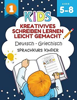 Kreativives Schreiben Lernen Leicht Gemacht Deutsch - Griechisch Sprachkurs Kinder: Ich kann einige kurze Sätze lesen und schreiben kinderbücher 5-8 jahre. Creative writing prompts for kids