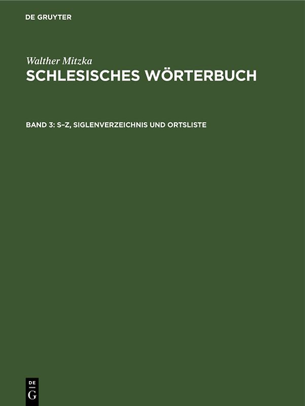 Walther Mitzka: Schlesisches Wörterbuch / S–Z, Siglenverzeichnis und Ortsliste
