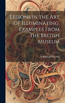 Lessons in the Art of Illuminating, Examples From the British Museum