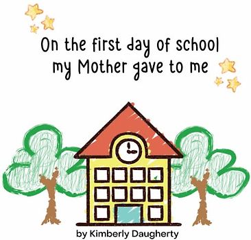 On the first day of school my Mother gave to me