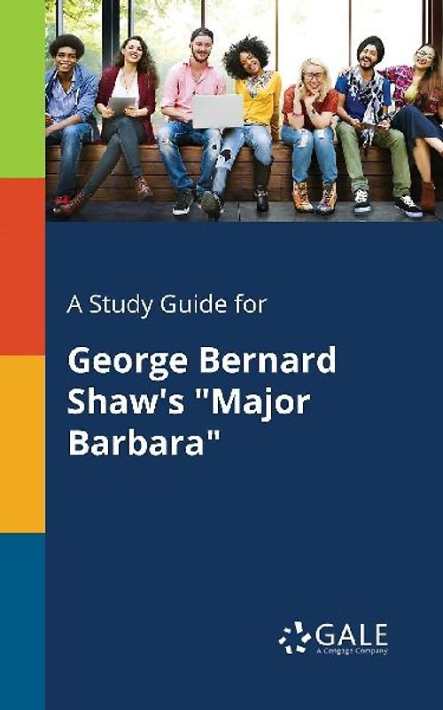 A Study Guide for George Bernard Shaw's "Major Barbara"