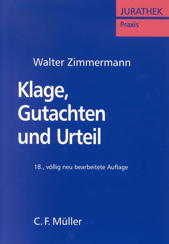 Klage, Gutachten und Urteil. Eine Anleitung für die zivilrechtlichen Ausbildungs- und Prüfungsarbeiten mit Beispielen