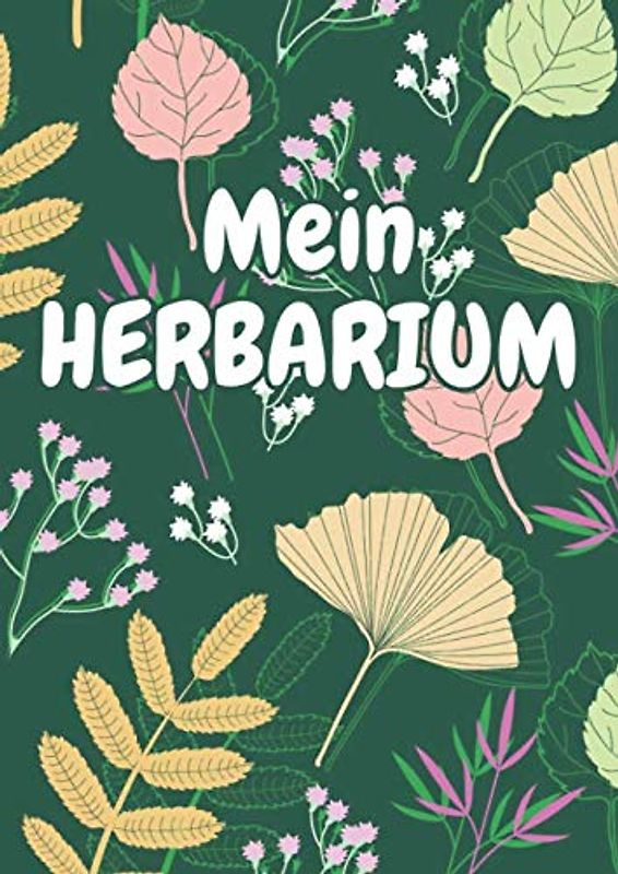 Mein Herbarium: Herbarium Leer A4 - Pflanzen Sammeln, Bestimmen, Aufbewahren - 110 Seiten Papier Weiß - Pflanzenbestimmung - Motiv: Blumen Blüten Muster Natur Bunt