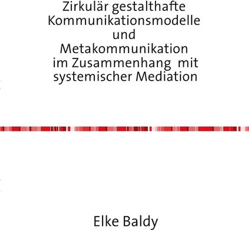 Zirkulär gestalthafte  Kommunikationsmodelle  und  Metakommunikation  im Zusammenhang mit systemischer Mediation