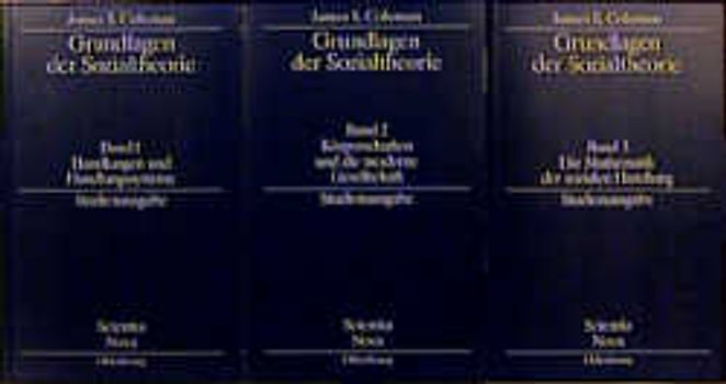 Grundlagen der Sozialtheorie. Studienausgabe. Band 1: Handlungen und Handlungssysteme, Band 2: Körperschaften und die moderne Gesellschaft, Band 3: Die Mathematik der sozialen Handlung