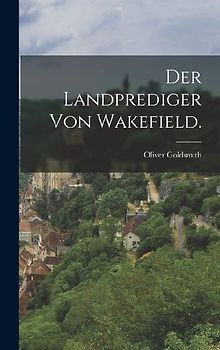 Der Landprediger von Wakefield.