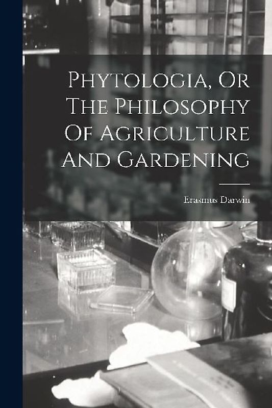 Phytologia, Or The Philosophy Of Agriculture And Gardening