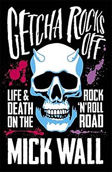 Getcha Rocks Off: Sex & Excess. Bust-Ups & Binges. Life & Death on the Rock ‘N’ Roll Road