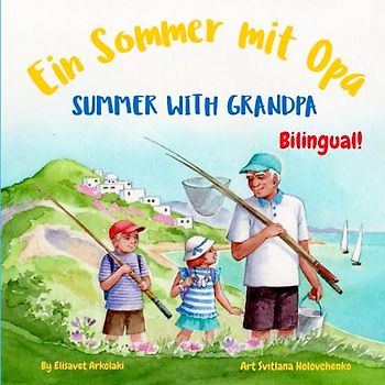 Summer with Grandpa - Ein Sommer mit Opa: A German English bilingual children's book