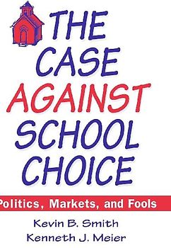 The Case Against School Choice