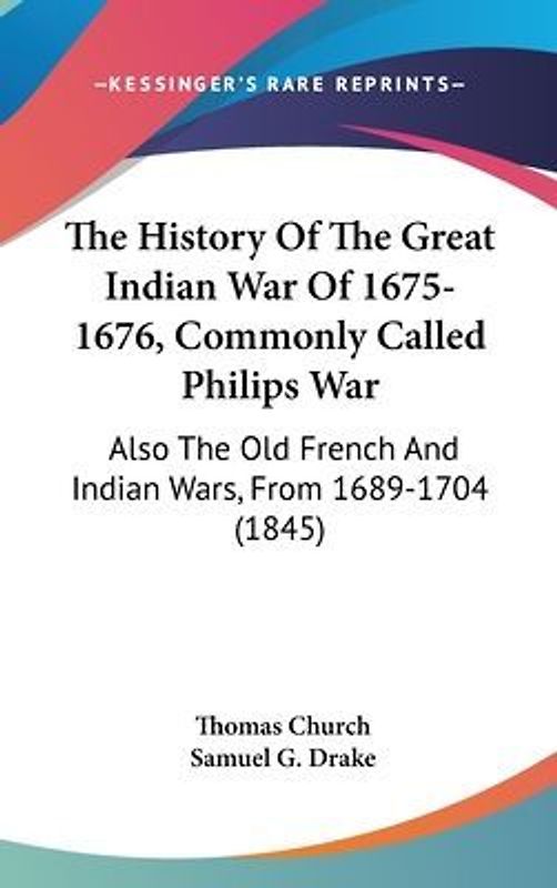 The History Of The Great Indian War Of 1675-1676, Commonly Called Philips War