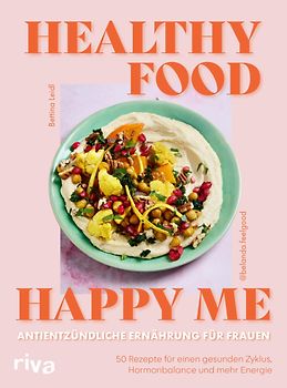 Healthy Food, Happy Me – Antientzündliche Ernährung für Frauen