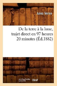 de la Terre À La Lune, Trajet Direct En 97 Heures 20 Minutes (Éd.1882)