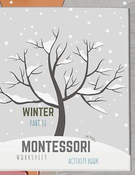 Montessori Winter Activity Book - part II: Montessori Activity Book for Preschool and Kindergarten with realistic winter pictures: (ages 3-7), full of fun and worksheets - english version - part II