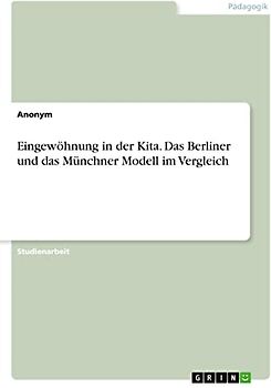 Eingewöhnung in der Kita. Das Berliner und das Münchner Modell im Vergleich