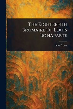 The Eighteenth Brumaire of Louis Bonaparte