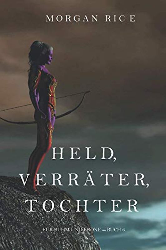 Held, Verräter, Tochter (Für Ruhm und Krone – Buch 6)