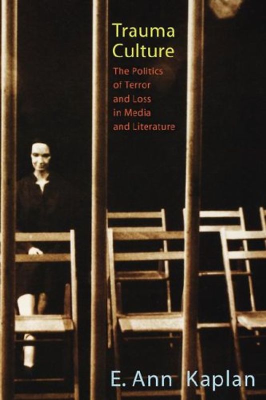Trauma Culture: The Politics of Terror and Loss in Media and Literature - Kaplan, E. Ann