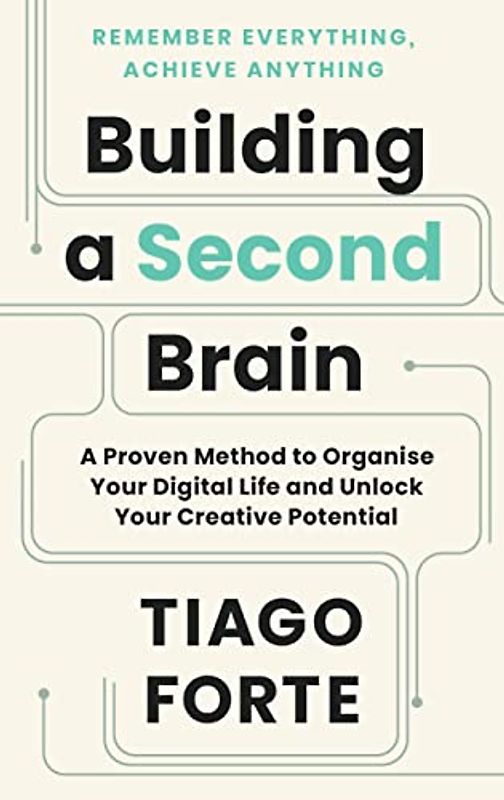 Building a Second Brain: A Proven Method to Organize Your Digital Life and Unlock Your Creative Potential (Serpent's Tail Classics)