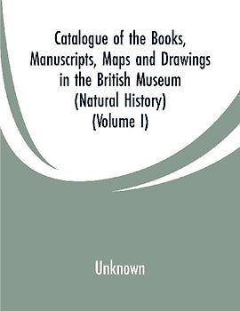 Catalogue of the Books, Manuscripts, Maps and Drawings in the British Museum (Natural History)