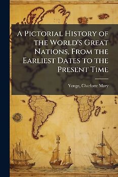 A Pictorial History of the World's Great Nations, From the Earliest Dates to the Present Time