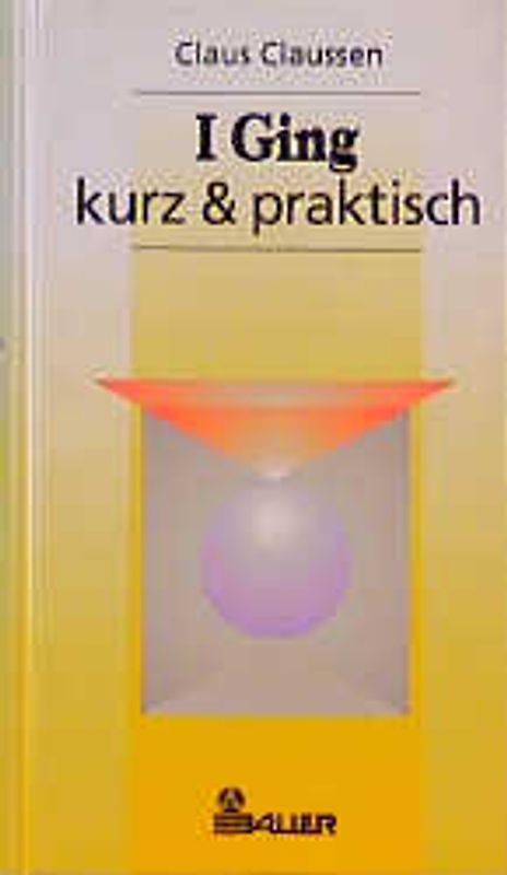 I Ging - kurz & praktisch