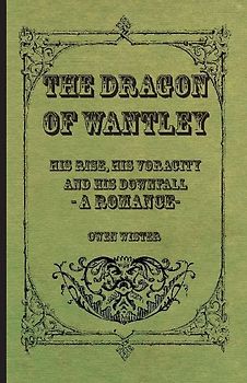 The Dragon of Wantley - His Rise, His Voracity and His Downfall - A Romance