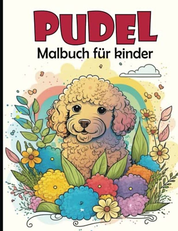 Pudel Malbuch für Kinder: Süßer Pudel Hund Malvorlagen für Jungen und Mädchen