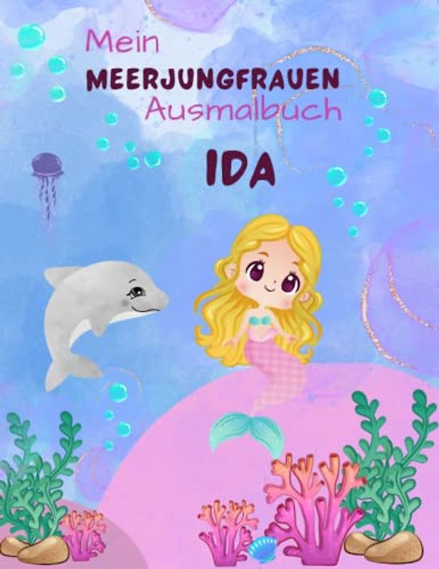 Mein Meerjungfrauen Ausmalbuch für Mädchen ab 5 Jahren mit 50 magischen Motiven Ida: Unterwasser Abenteuer zum Entdecken, Ausmalen und Träumen