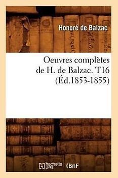 Oeuvres Complètes de H. de Balzac. T16 (Éd.1853-1855)