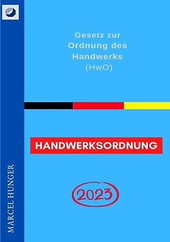 Handwerksordnung 2023 - Gesetz zur Ordnung des Handwerks (HwO)