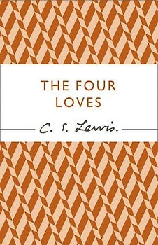 The Four Loves (C.S. Lewis Signature Classic) - Lewis, C S