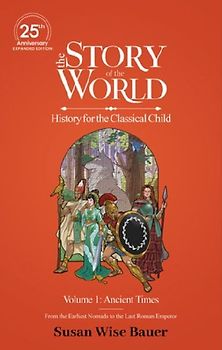 The Story of the World, Volume 1: Ancient Times. from the Earliest Nomads to the Last Roman Emperor.
