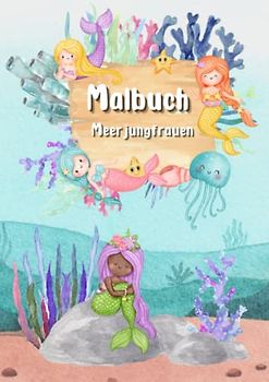 Malbuch Meerjungfrau: Meerjungfrauen Malbuch für Mädchen, 50 Malvorlagen mit schönen Unterwasserwelten
