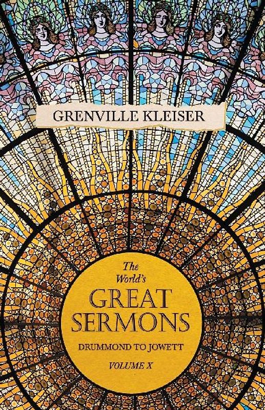The World's Great Sermons -  Drummond To Jowett - Volume X