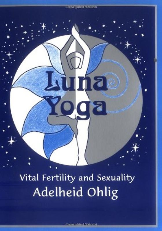 Luna Yoga: Vital Fertility and Sexuality