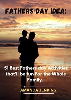 FATHERS DAY IDEA:: 51 Best Fathers Day Activities that'll Be Fun For The Whole Family.