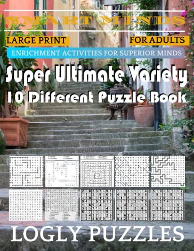 Smart Minds -Variety 10 Different Puzzle Book For Adults: Ultimate Variety Puzzles Large-Print Word Search, Word Maze .Word Spiral ,Word Angles, ... Crossword And Sudoku Easy , Medium And Hard