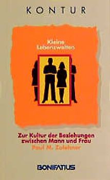 Kleine Lebenswelten. Zur Kultur der Beziehungen zwischen Mann und Frau
